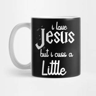 I Love Jesus But I Cuss A Little Shirt - Jesus Shirt - I Cuss A Little Shirt Mug